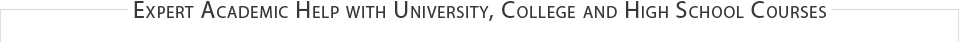 Expert Academic Help with University, College and High School Courses
